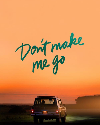 Dont Make Me Go 2022