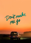 Dont Make Me Go 2022
